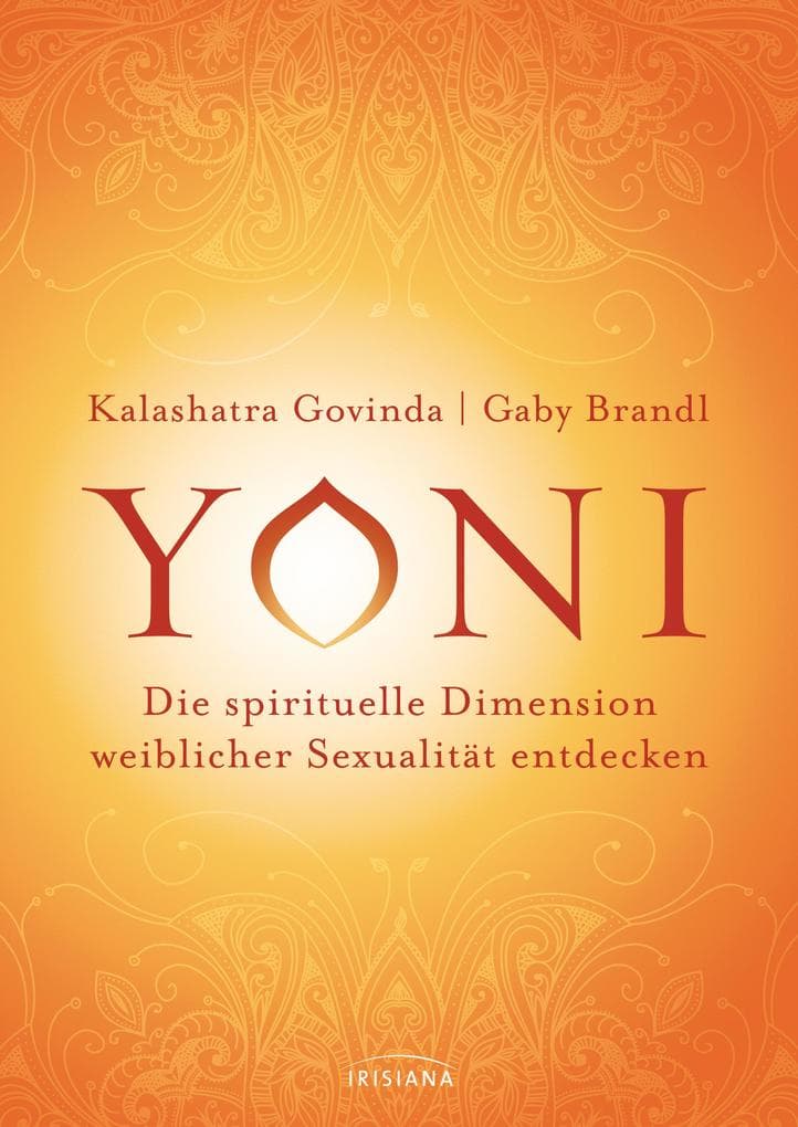 Yoni - die spirituelle Dimension weiblicher Sexualität entdecken