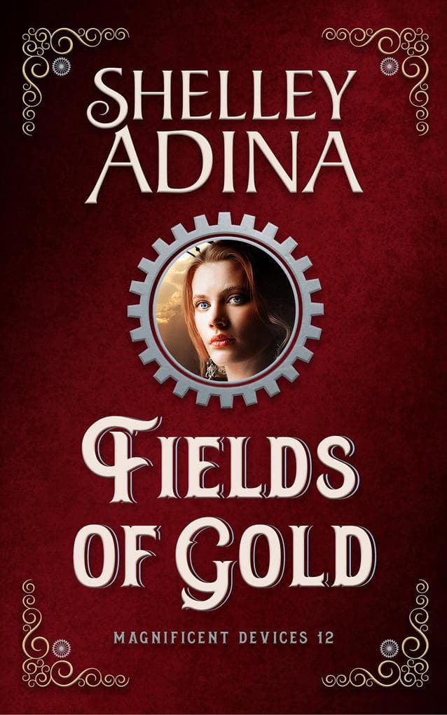 Fields of Gold: A steampunk adventure novel (Magnificent Devices, #12)