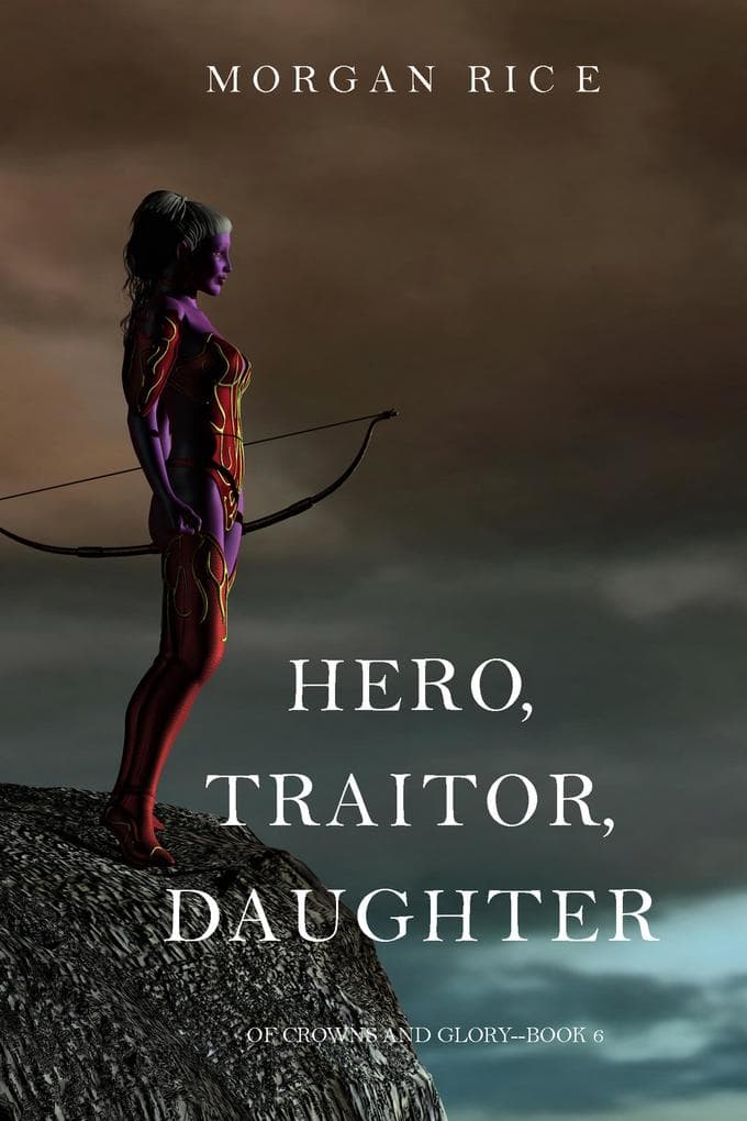 Hero, Traitor, Daughter (Of Crowns and Glory-Book 6)