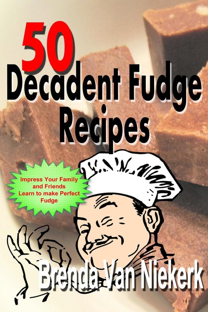 50 Decadent Fudge Recipes (50 Decadent Recipes, #1)