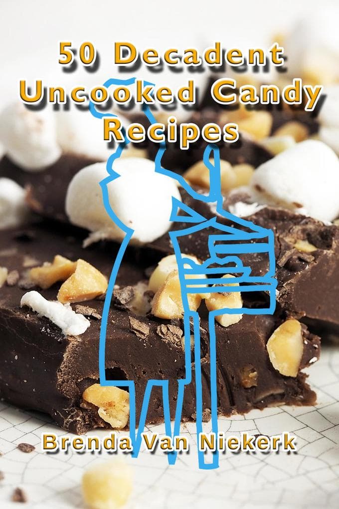 50 Decadent Uncooked Candy Recipes (50 Decadent Recipes, #4)