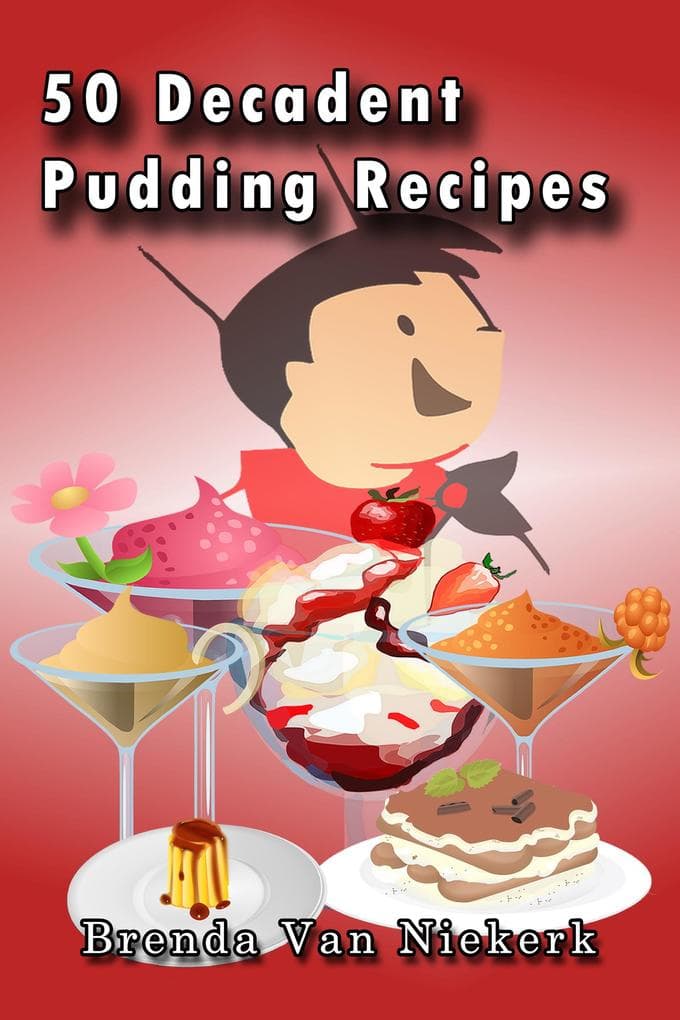 50 Decadent Pudding Recipes (50 Decadent Recipes, #8)