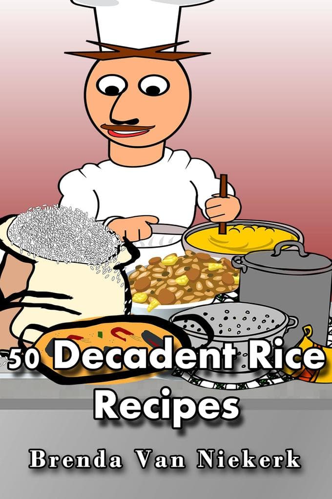 50 Decadent Rice Recipes (50 Decadent Recipes, #17)