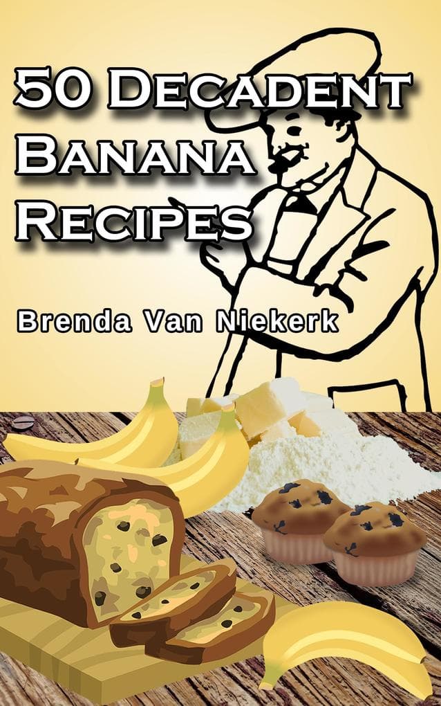 50 Decadent Banana Recipes (50 Decadent Recipes, #19)