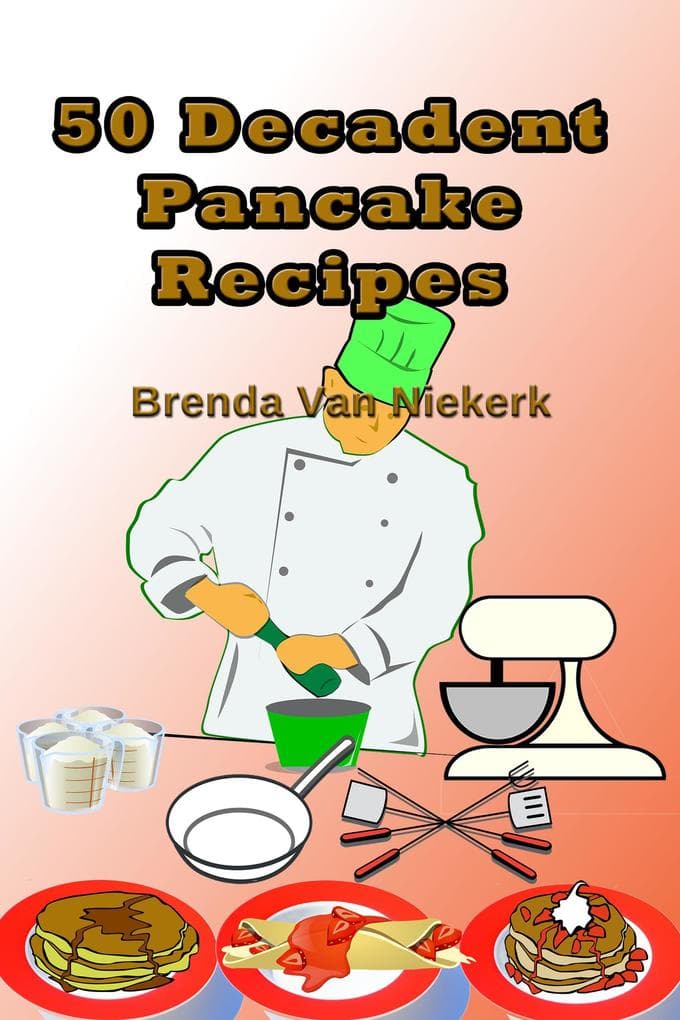 50 Decadent Pancake Recipes (50 Decadent Recipes, #26)