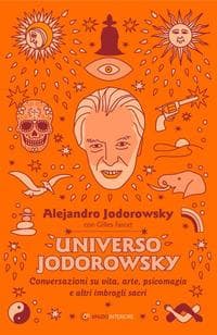 Universo Jodorowsky. Conversazioni su vita, arte, psicomagia e altri imbrogli sacri