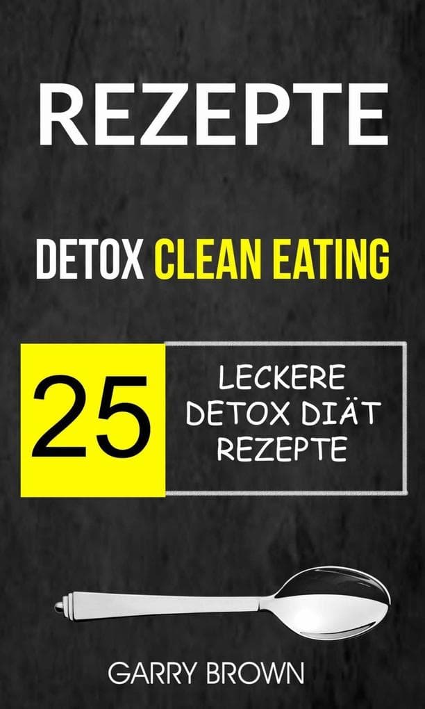 Rezepte: Detox Clean Eating: 25 leckere Detox Diät Rezepte