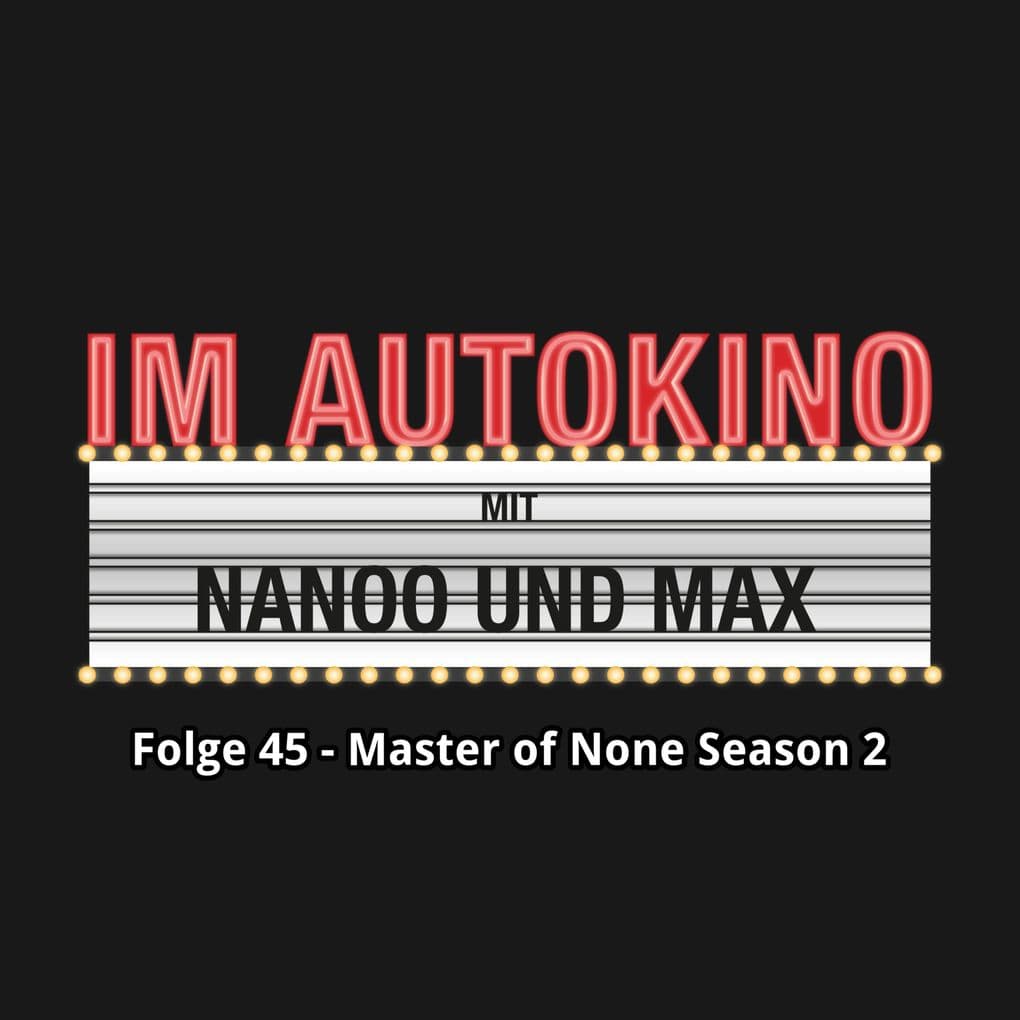 Im Autokino, Folge 45: Master of None Season 2