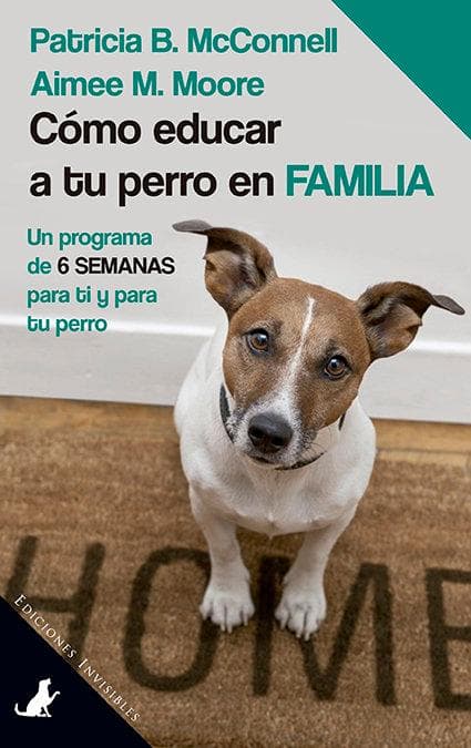 Cómo educar a tu perro en familia : un programa de 6 semanas para ti y para tu perro