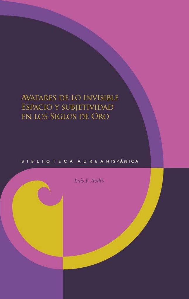Avatares de lo invisible : espacio y subjetividad en los siglos de oro