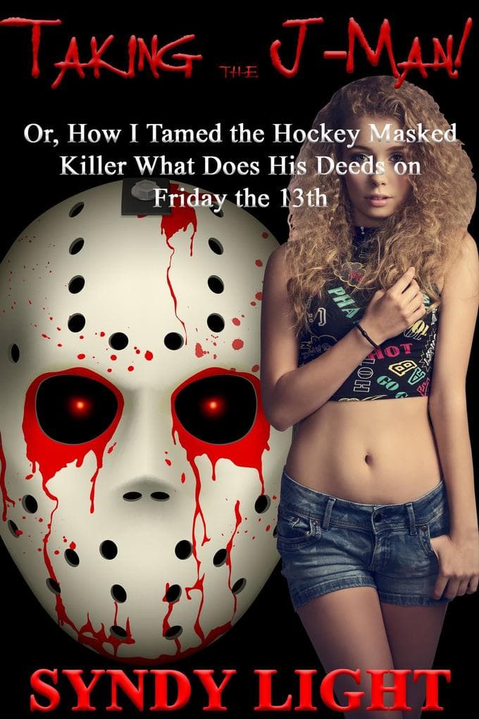 Taking the J-Man: Or, How I Tamed the Hockey Masked Killer What Does His Deeds on Friday the 13th (Halloween Tricks & Treats, #5)