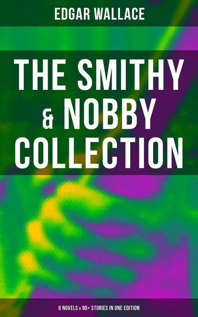 The Smithy & Nobby Collection: 6 Novels & 90+ Stories in One Edition