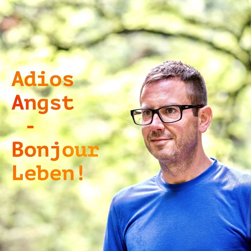 Adios Angst Bonjour Leben!