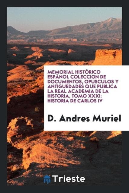 Memorial histórico espãnol coleccion de documentos, opusculos y antiguedades que publica la real academia de la historia, tomo XXXI