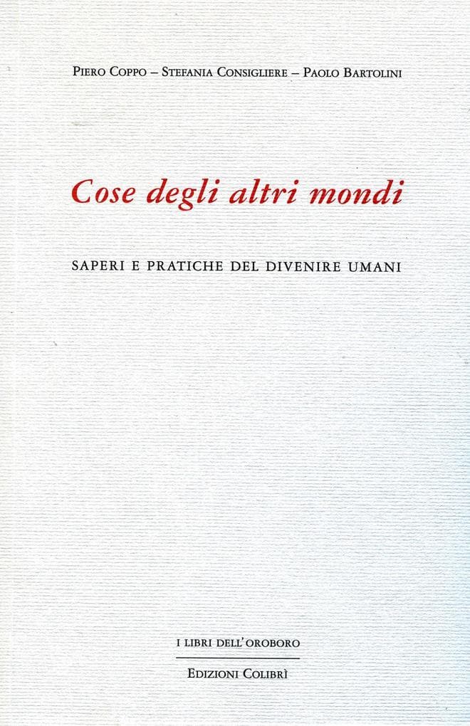 Cose degli altri mondi. Saperi e pratiche del divenire umani