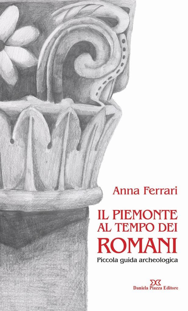 Il Piemonte al tempo dei romani. Piccola guida archeologica