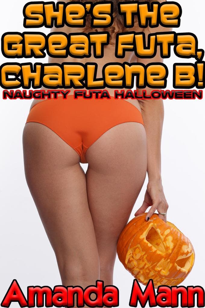 She's the Great Futa, Charlene B!: Naughty Futa Halloween (Halloween Tricks & Treats, #18)