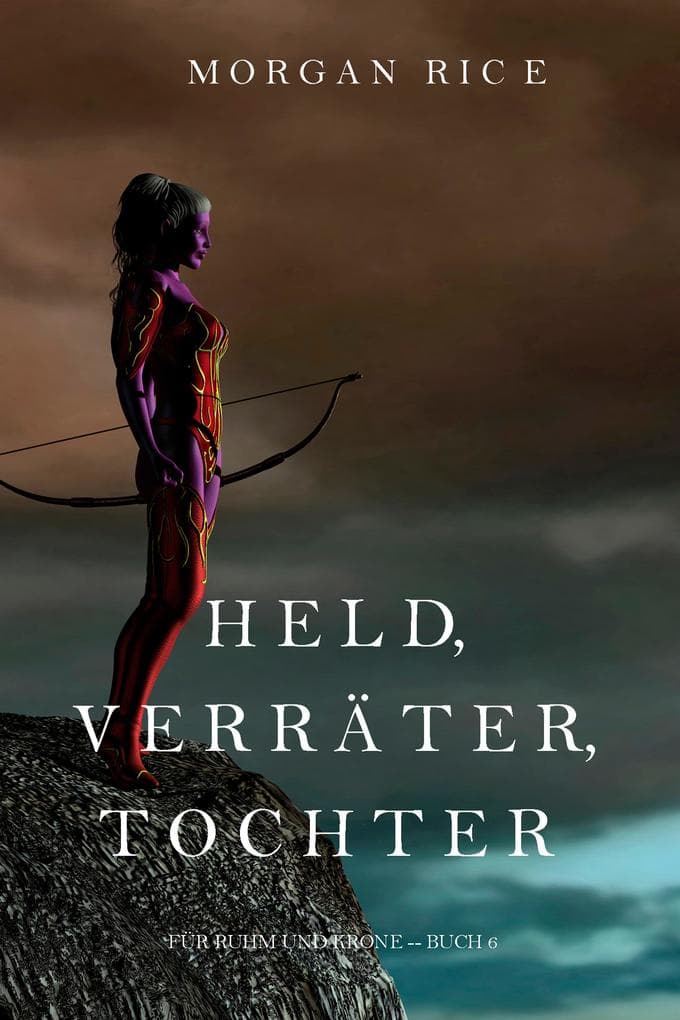 Held, Verräter, Tochter (Für Ruhm und Krone - Buch 6)