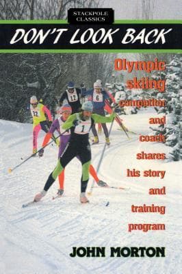 Don't Look Back: Olympic Skiing Competitor and Coach Shares His Story and Training Program