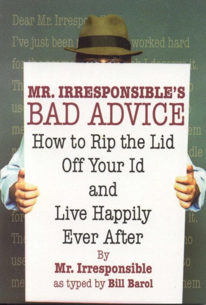 Mr. Irresponsible's Bad Advice