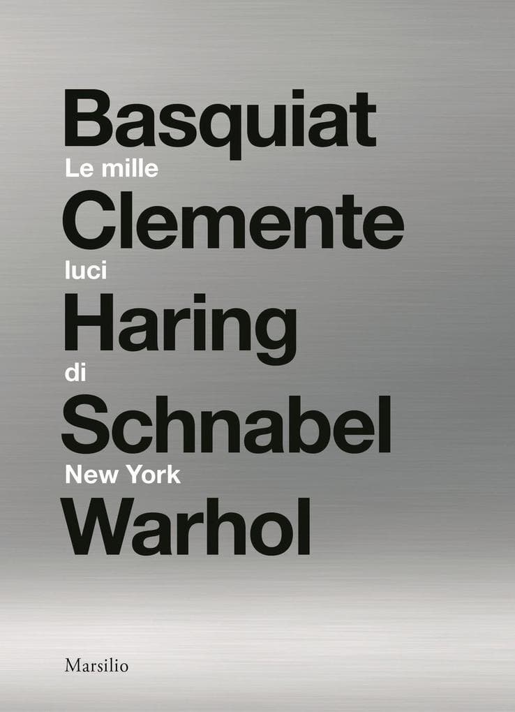 Le mille luci di New York. Basquiat, Clemente, Haring, Schnabel, Warhol. Catalogo della mostra