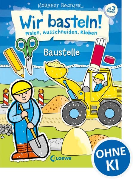 Wir basteln! - Malen, Ausschneiden, Kleben - Baustelle