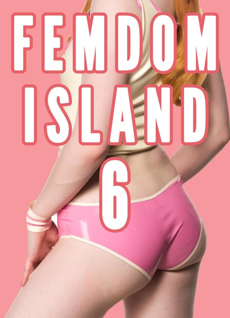 Femdom Island 6 (Female Supremacy, Femdom Future, Female Led Relationships)