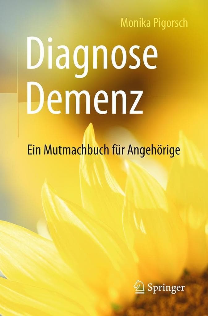 Diagnose Demenz: Ein Mutmachbuch für Angehörige
