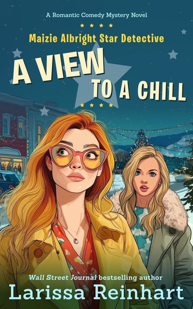 A View to A Chill, A Cherry Tucker and Maizie Albright Interconnected Humorous Holiday Mystery (Maizie Albright Star Detective series, #4)