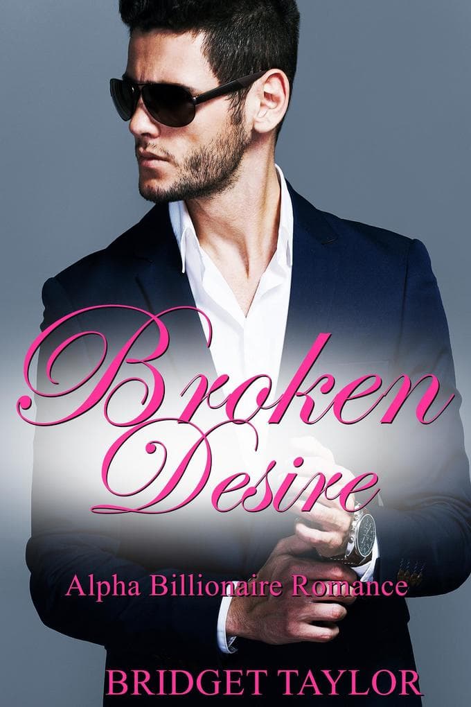 Broken Desire (Alpha Billionaire Series, #4)