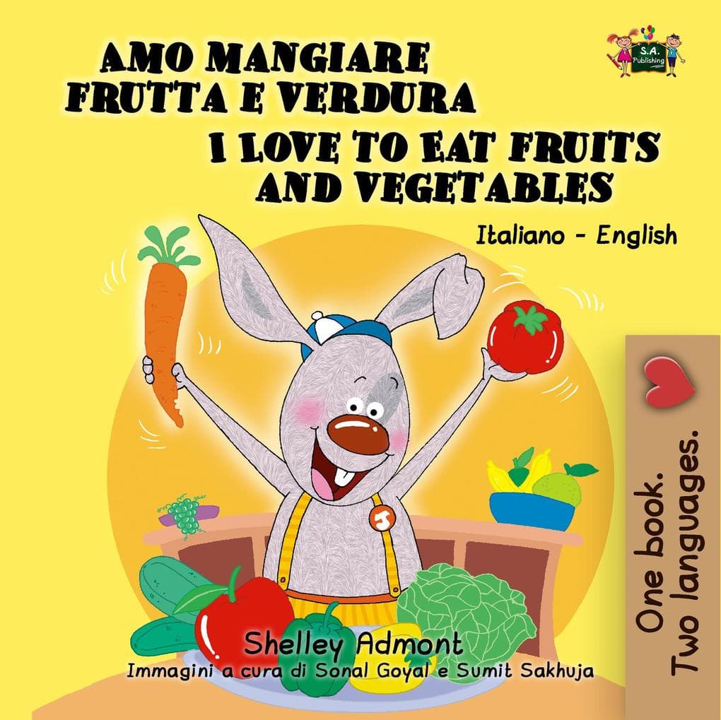 Amo mangiare frutta e verdura I Love to Eat Fruits and Vegetables (Italian English Bilingual Collection)