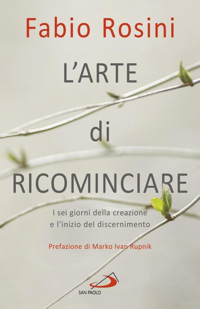 L' arte di ricominciare. I sei giorni della creazione e l'inizio del discernimento
