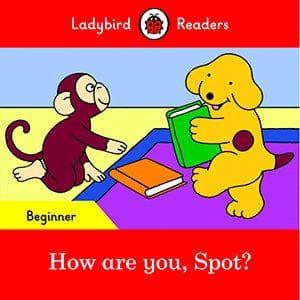 Ladybird Readers Beginner Level - Spot - How are you, Spot? (ELT Graded Reader)