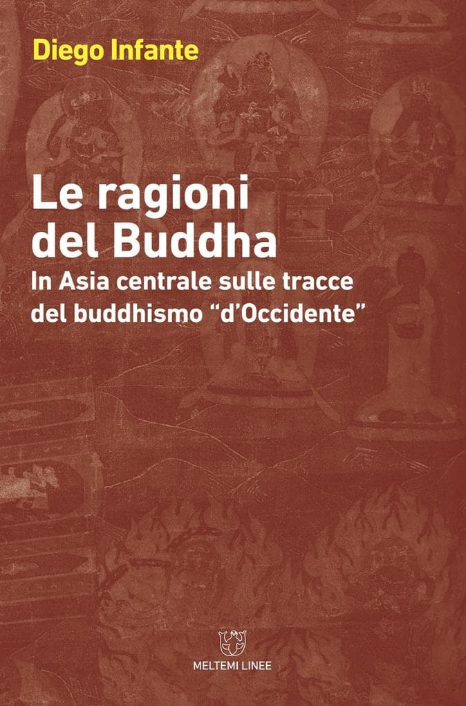 Le ragioni del Buddha. In Asia centrale sulle tracce del buddhismo «d'Occidente»