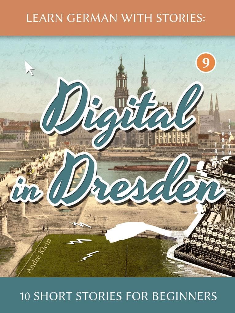 Learn German With Stories: Digital in Dresden - 10 Short Stories For Beginners (Dino lernt Deutsch, #9)