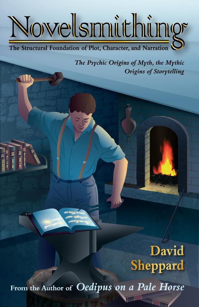 Novelsmithing, The Structural Foundation of Plot, Character, and Narration (Author's Craft, #1)