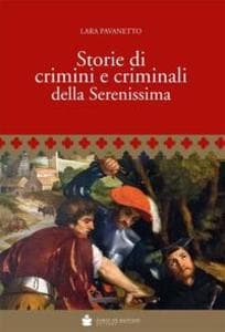Storie di crimini e criminali della Serenissima