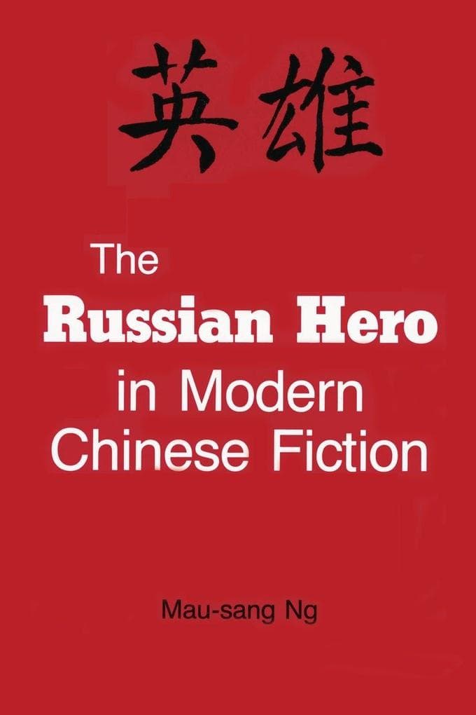 The Russian Hero in Modern Chinese Fiction
