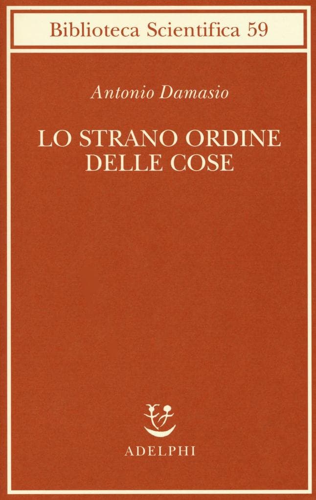 Lo strano ordine delle cose. La vita, i sentimenti e la creazione della cultura