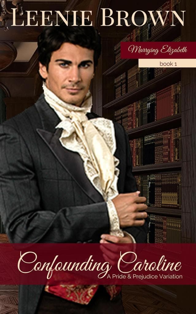 Confounding Caroline: A Pride and Prejudice Variation (Marrying Elizabeth, #1)