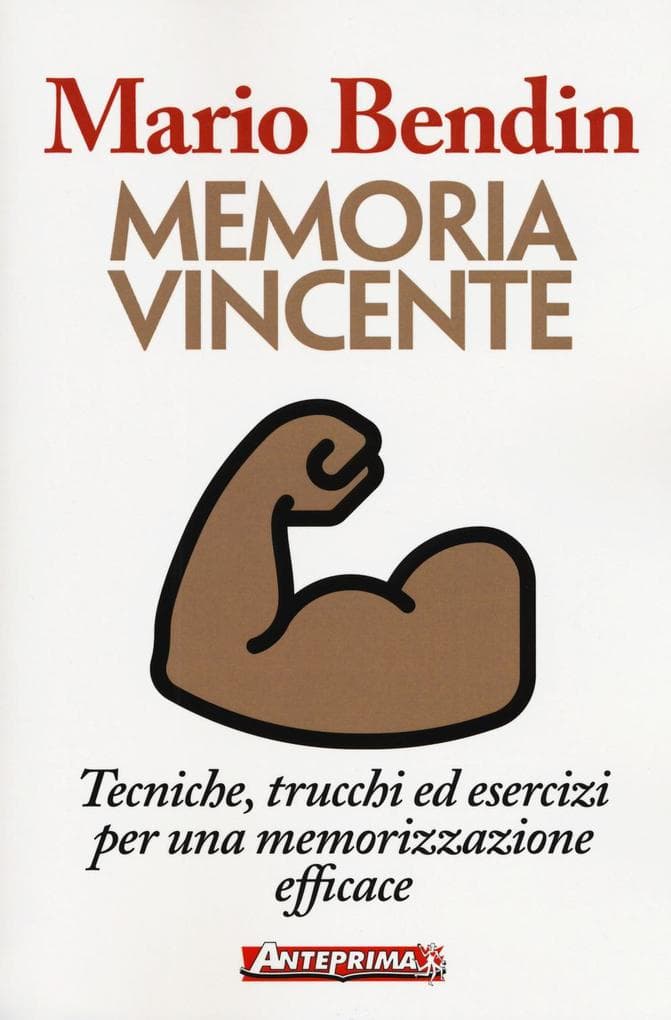 Memoria vincente. Tecniche, trucchi ed esercizi per una memorizzazione efficace