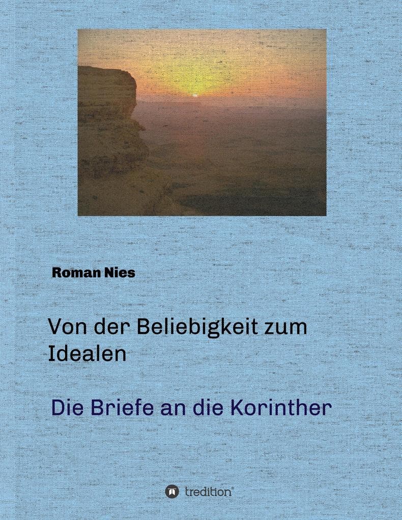 Von der Beliebigkeit zum Idealen - Die Korintherbriefe