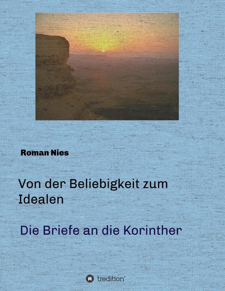Von der Beliebigkeit zum Idealen - Die Korintherbriefe