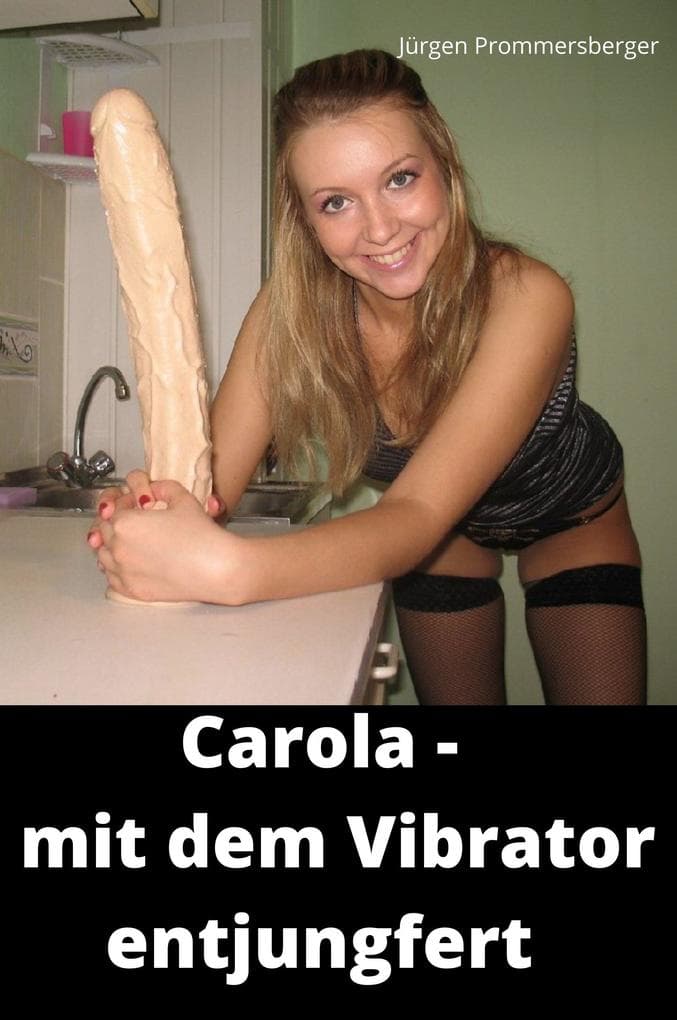 Carola - mit dem Vibrator entjungfert