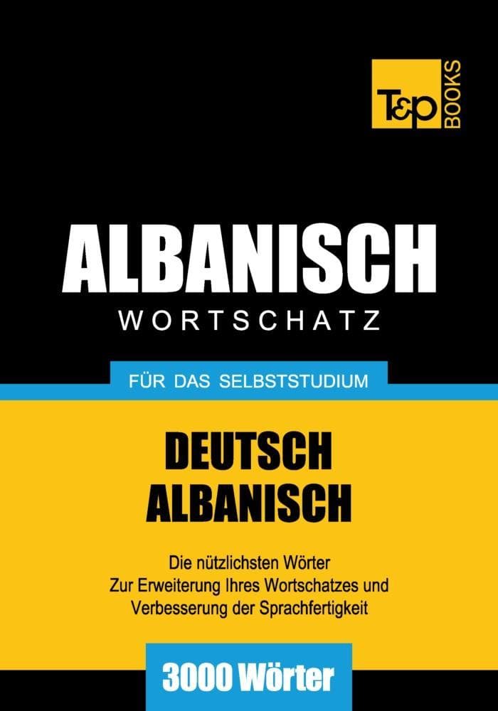 Wortschatz Deutsch-Albanisch für das Selbststudium - 3000 Wörter