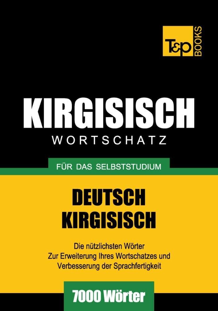 Wortschatz Deutsch-Kirgisisch für das Selbststudium - 7000 Wörter