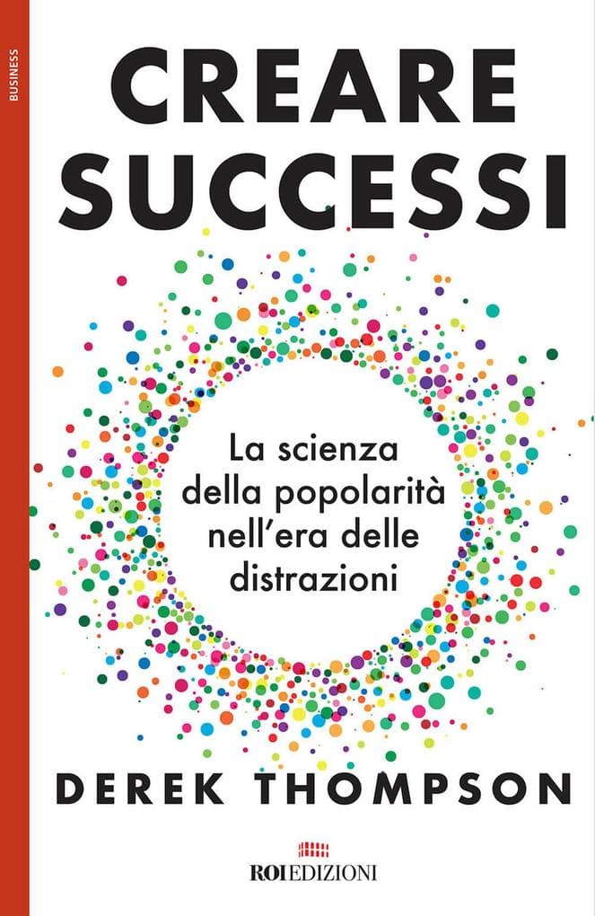 Creare successi. La scienza della popolarità nell'era delle distrazioni