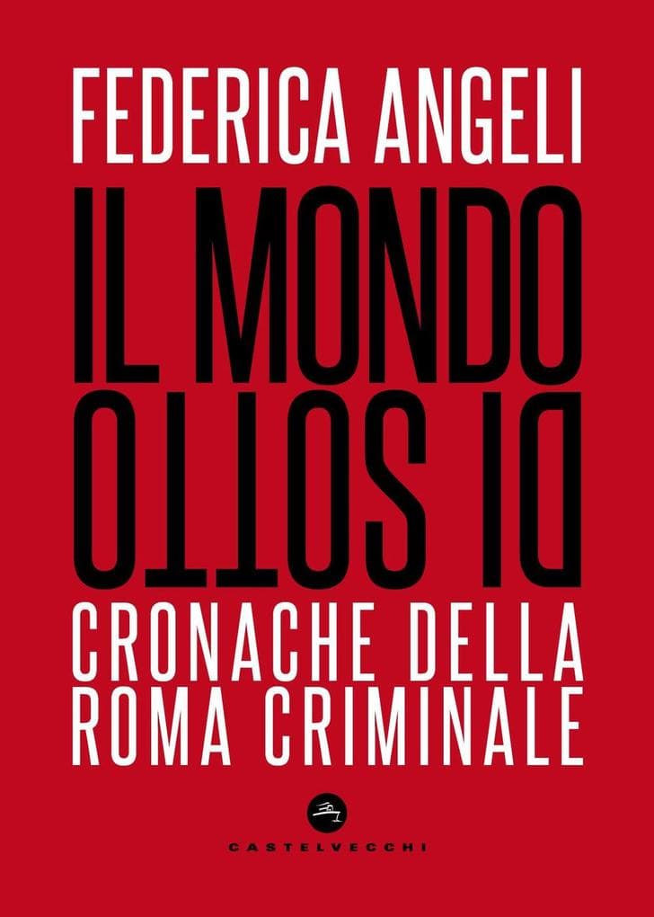 Il mondo di sotto. Cronache della Roma criminale