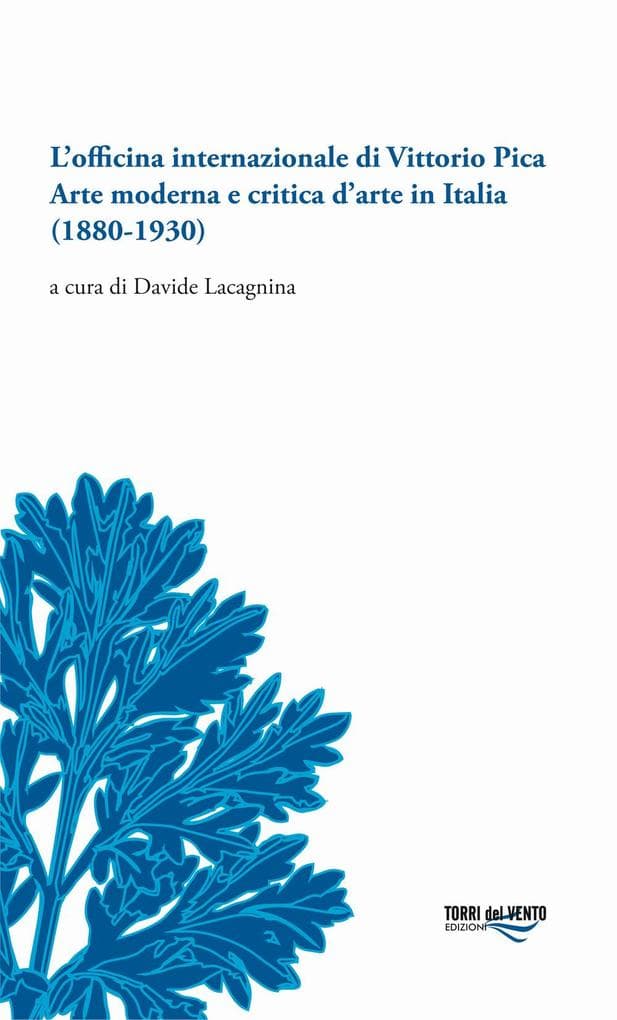 L' officina internazionale di Vittorio Pica arte moderna e critica d'arte in Italia (1880-1930)
