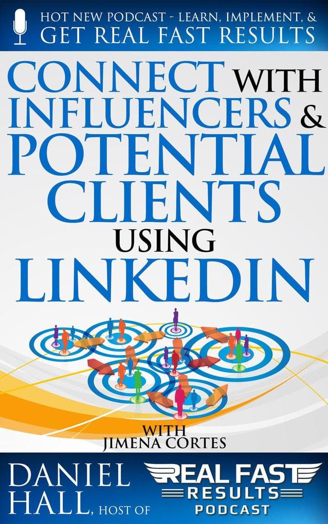 Connect with Influencers and Potential Clients Using LinkedIn (Real Fast Results, #95)
